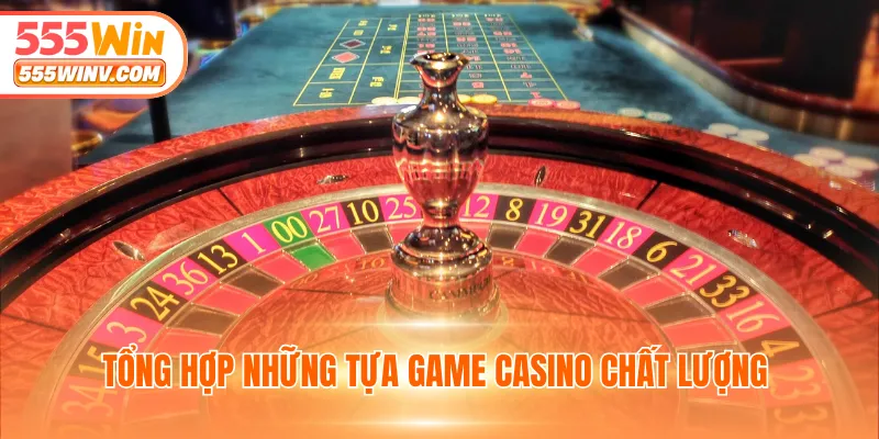 Tổng hợp những tựa game casino chất lượng 